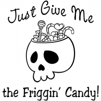 Just Give Me the Friggin' Candy Craft Stamp
